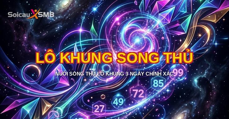 Lô Khung Song Thủ - Nuôi Song Thủ Lô Khung 3 Ngày Chính Xác cao